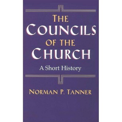 The Councils of the Church - by  Norman P Tanner (Paperback)