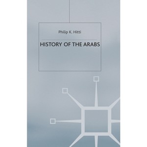 History of The Arabs - 10th Edition by  Philip K Hitti (Paperback) - 1 of 1