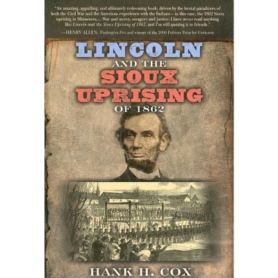 Lincoln and the Sioux Uprising of 1862 - by  Hank H Cox (Hardcover)