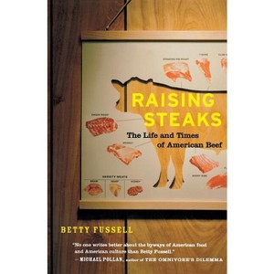 Raising Steaks the Life and Times of American Beef - by  Betty Fussell (Paperback) - 1 of 1