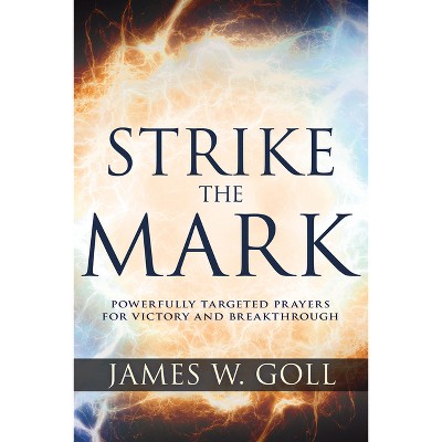Strike the Mark - by  James W Goll (Paperback)