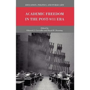 Academic Freedom in the Post-9/11 Era - (Education, Politics and Public Life) by  E Carvalho & D Downing (Paperback) - 1 of 1