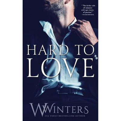 Hard to Love - by  W Winters & Willow Winters (Paperback)