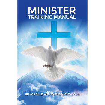 Minister Training Manual - by  Bishop Gillis Thomas & Gwendolyn Thomas (Paperback)