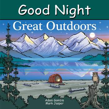 Good Night Great Outdoors - (Good Night Our World) by  Adam Gamble & Mark Jasper (Board Book)