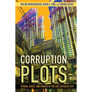 Corruption Plots - (Cornell Land: New Perspectives on Territory, Development, and Environment) by  Malini Ranganathan & David L Pike & Sapana Doshi - 1 of 1
