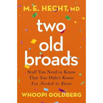 Two Old Broads - by  M E Hecht & Whoopi Goldberg (Paperback)