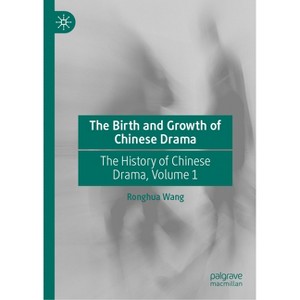 The Birth and Growth of Chinese Drama - by  Ronghua Wang (Hardcover) - 1 of 1