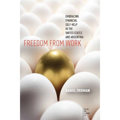 Freedom from Work - (Culture and Economic Life) by  Daniel Fridman (Hardcover)