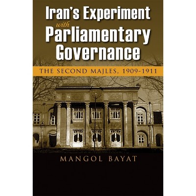 Iran's Experiment with Parliamentary Governance - (Modern Intellectual and Political History of the Middle East) by  Mangol Bayat (Paperback)