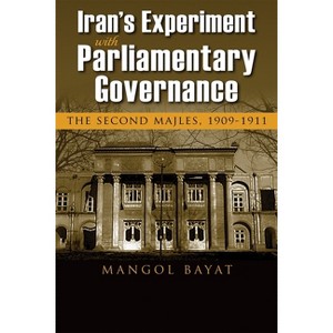 Iran's Experiment with Parliamentary Governance - (Modern Intellectual and Political History of the Middle East) by  Mangol Bayat (Paperback) - 1 of 1