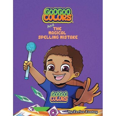 Goo Goo Colors and The Magical Spelling Mistake - by  Zerius Zontay (Paperback)