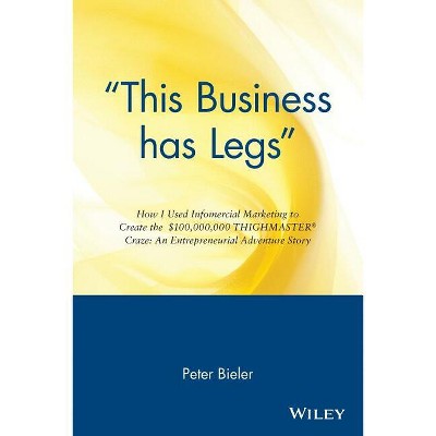 This Business Has Legs - by  Peter Bieler (Paperback)