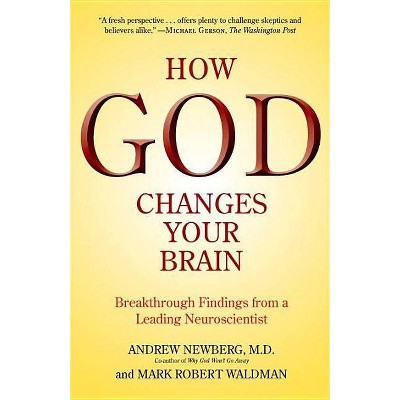 How God Changes Your Brain - by  Andrew Newberg & Mark Robert Waldman (Paperback)