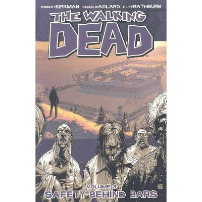 The Walking Dead Volume 3: Safety Behind Bars - (Walking Dead (6 Stories)) by  Robert Kirkman (Paperback)