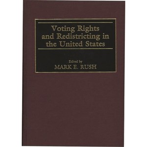 Voting Rights and Redistricting in the United States - (Contributions in Political Science) by  Mark E Rush (Hardcover) - 1 of 1