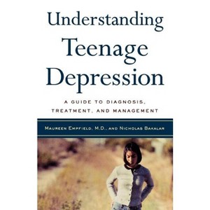 Understanding Teenage Depression - by  Maureen Empfield & Nicholas Bakalar (Paperback) - 1 of 1