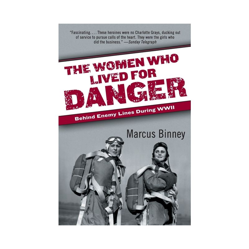 The Women Who Lived for Danger - by  Marcus Binney (Paperback), 1 of 2
