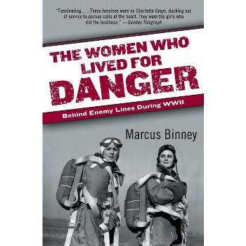 The Women Who Lived for Danger - by  Marcus Binney (Paperback)