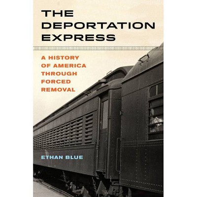 The Deportation Express, 61 - (American Crossroads) by  Ethan Blue (Hardcover)