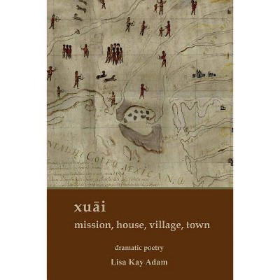 Xuāi mission, house, village, town - by  Lisa K Adam (Paperback)