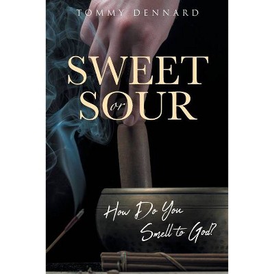 Sweet or Sour - by  Tommy Dennard (Paperback)