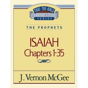 Thru the Bible Vol. 22: The Prophets (Isaiah 1-35) - by  J Vernon McGee (Paperback) - 1 of 1