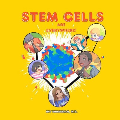 Stem Cells Are Everywhere - by  Irv Weissman MD (Paperback)