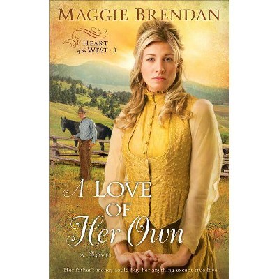 A Love of Her Own - (Heart of the West) by  Maggie Brendan (Paperback)