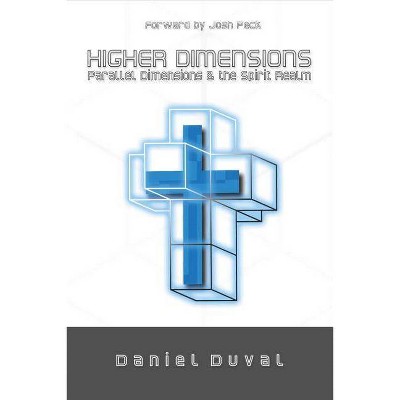 Higher Dimensions, Parallel Dimensions, and the Spirit Realm, Volume 1 - by  Daniel Duval (Paperback)