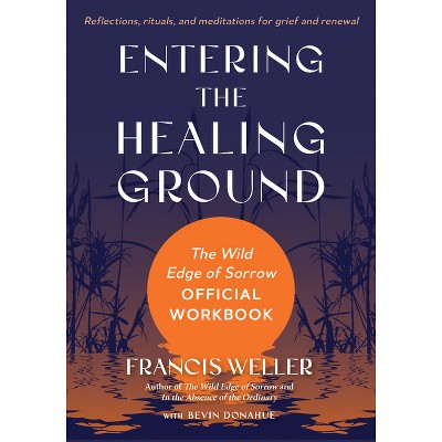 Entering the Healing Ground - by  Francis Weller (Paperback)