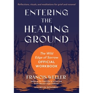 Entering the Healing Ground - by  Francis Weller (Paperback) - 1 of 1