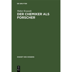Der Chemiker ALS Forscher - (Einheit Des Wissens) 2nd Edition by  Walter Kwasnik (Hardcover) - 1 of 1