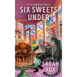 Six Sweets Under - (A True Confections Mystery) by  Sarah Fox (Paperback)
