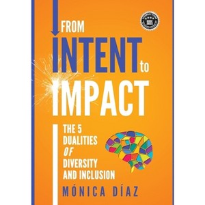 From INTENT to IMPACT - by  Monica Diaz (Hardcover) - 1 of 1