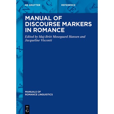 Manual of Discourse Markers in Romance - (Manuals of Romance Linguistics) by  Maj-Britt Mosegaard Hansen & Jacqueline Visconti (Hardcover)