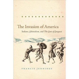 The Invasion of America - (Published by the Omohundro Institute of Early American Histo) by  Francis Jennings (Paperback) - 1 of 1
