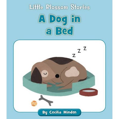 A Dog in a Bed - (Little Blossom Stories) by  Cecilia Minden (Paperback)