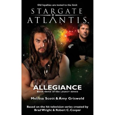 STARGATE ATLANTIS Allegiance (Legacy book 3) - (Sga) by  Melissa Scott & Amy Griswold (Paperback)