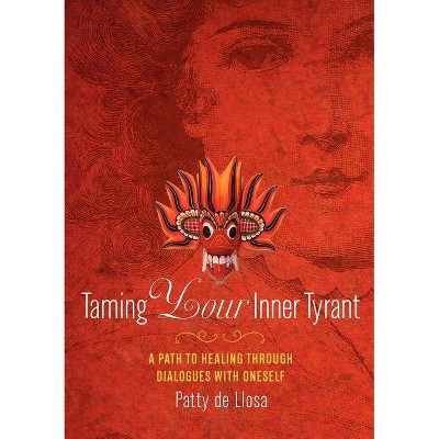 Taming Your Inner Tyrant - by  Patty De Llosa & Patty De Llosa (Paperback)