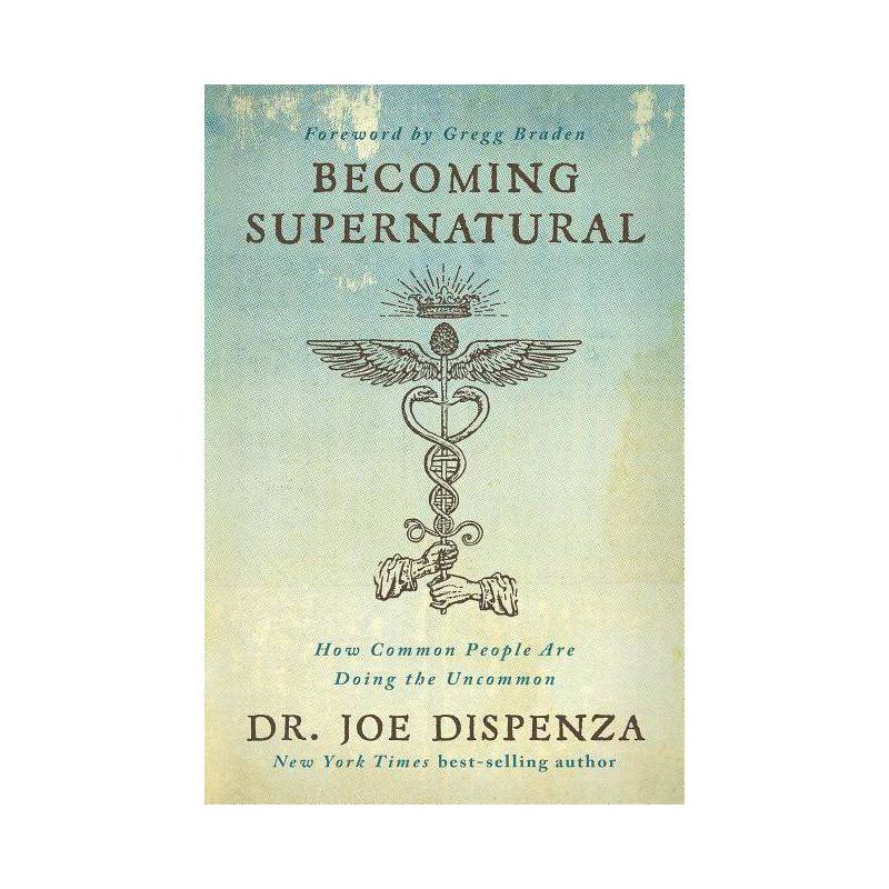 Becoming Supernatural - by  Joe Dispenza (Paperback), 1 of 5