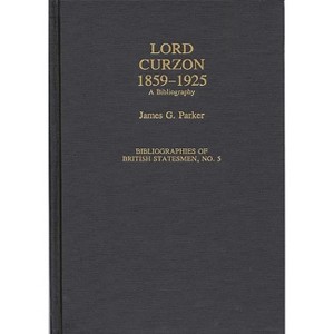 Lord Curzon, 1859-1925 - (Bibliographies of British Statesmen) by  James G Parker (Hardcover) - 1 of 1