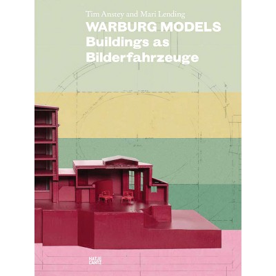 Warburg Models: Buildings as Bilderfahrzeuge - by  Tim Anstey & Mari Lending (Paperback)