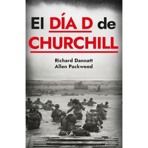 El Día D de Churchill / Churchill's D-Day - by  Allen Packwood & Richard Dannatt (Paperback) - 1 of 1