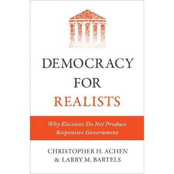 Democracy for Realists - (Princeton Studies in Political Behavior) by Christopher H Achen & Larry M Bartels