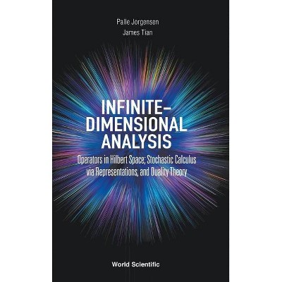 Infinite-Dimensional Analysis: Operators in Hilbert Space; Stochastic Calculus Via Representations, and Duality Theory - (Hardcover)