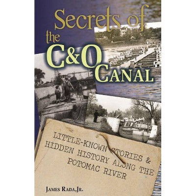 Secrets of the C&O Canal - by  James Rada Jr (Paperback)