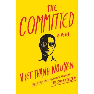 The Committed - by  Viet Thanh Nguyen (Hardcover)