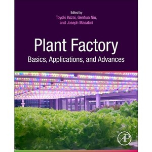 Plant Factory Basics, Applications and Advances - by  Toyoki Kozai & Genhua Niu & Joseph G Masabni (Paperback) - 1 of 1