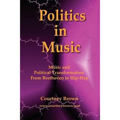 Politics in Music - by  Courtney Brown (Paperback)